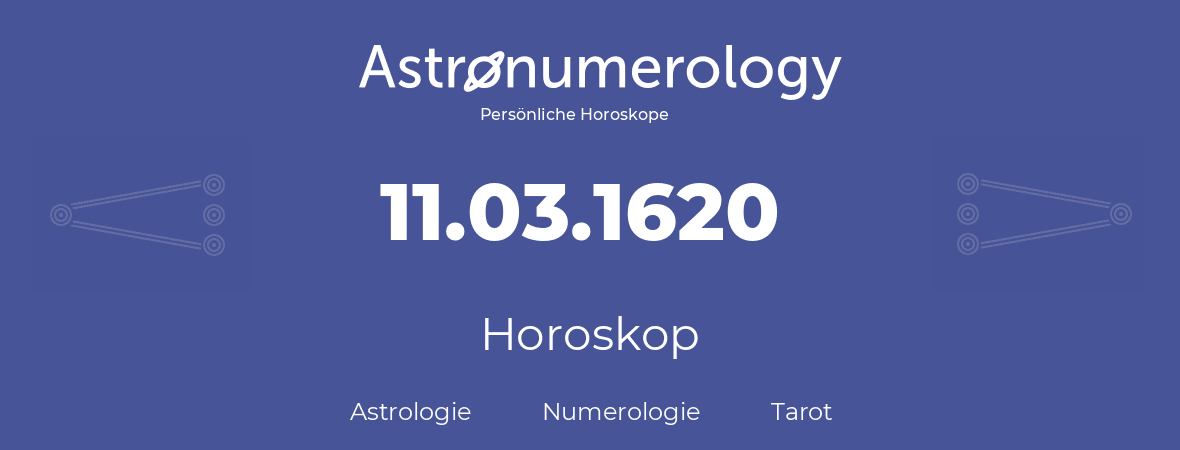 Horoskop für Geburtstag (geborener Tag): 11.03.1620 (der 11. Marz 1620)