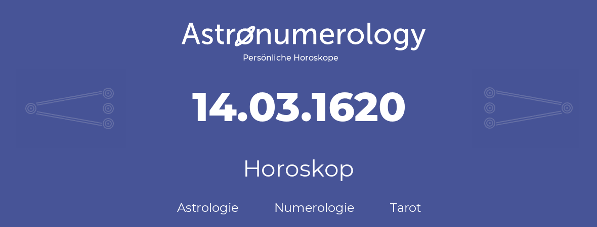 Horoskop für Geburtstag (geborener Tag): 14.03.1620 (der 14. Marz 1620)