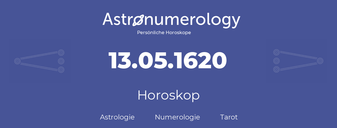 Horoskop für Geburtstag (geborener Tag): 13.05.1620 (der 13. Mai 1620)