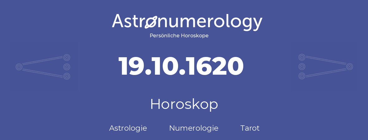 Horoskop für Geburtstag (geborener Tag): 19.10.1620 (der 19. Oktober 1620)