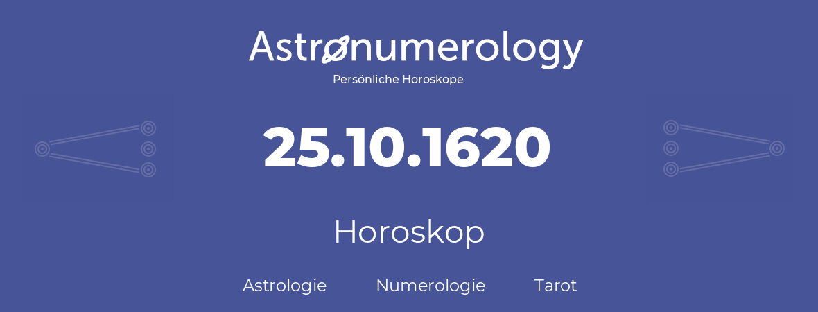 Horoskop für Geburtstag (geborener Tag): 25.10.1620 (der 25. Oktober 1620)