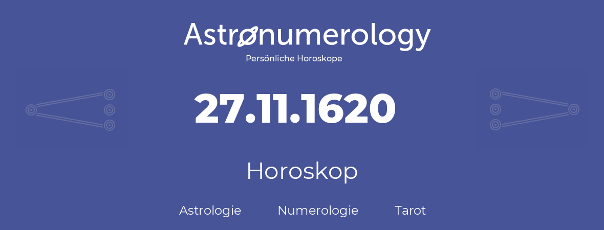 Horoskop für Geburtstag (geborener Tag): 27.11.1620 (der 27. November 1620)