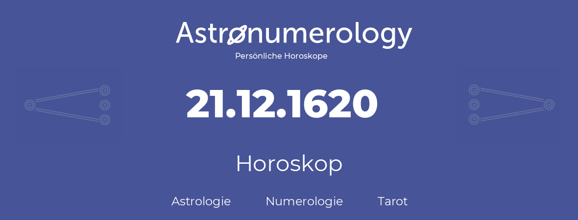 Horoskop für Geburtstag (geborener Tag): 21.12.1620 (der 21. Dezember 1620)