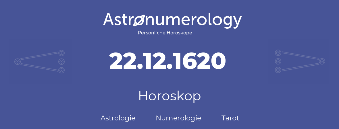 Horoskop für Geburtstag (geborener Tag): 22.12.1620 (der 22. Dezember 1620)