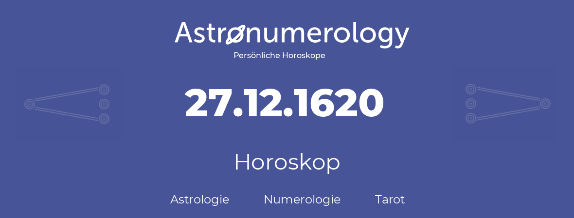 Horoskop für Geburtstag (geborener Tag): 27.12.1620 (der 27. Dezember 1620)