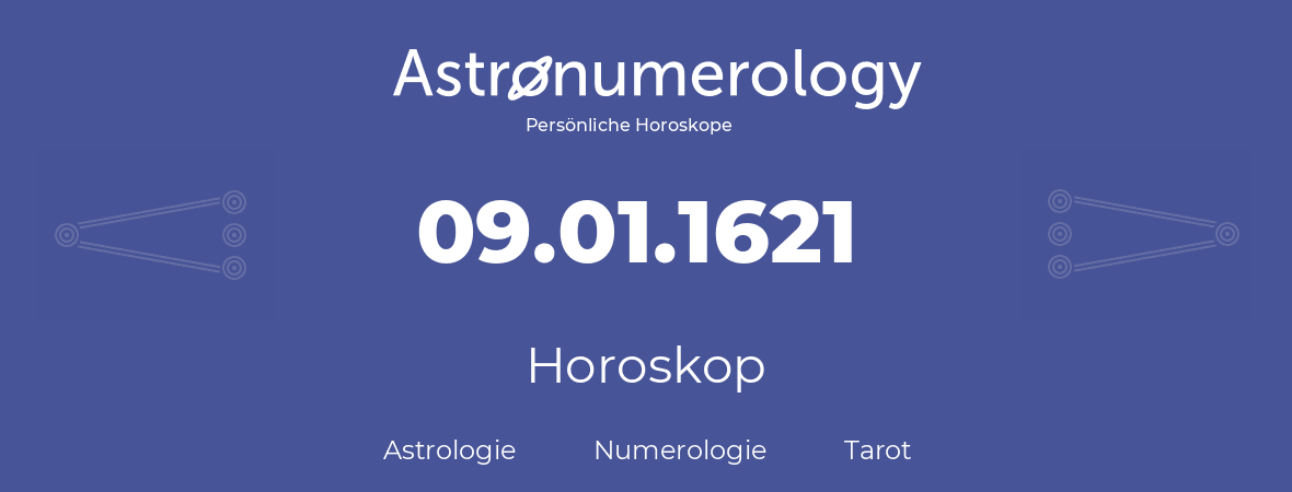 Horoskop für Geburtstag (geborener Tag): 09.01.1621 (der 09. Januar 1621)