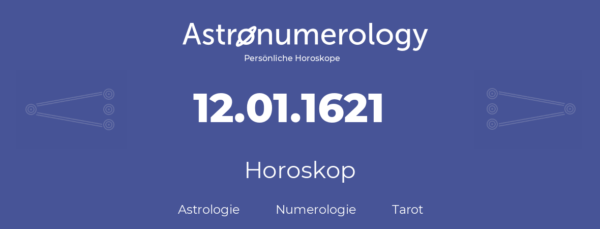 Horoskop für Geburtstag (geborener Tag): 12.01.1621 (der 12. Januar 1621)