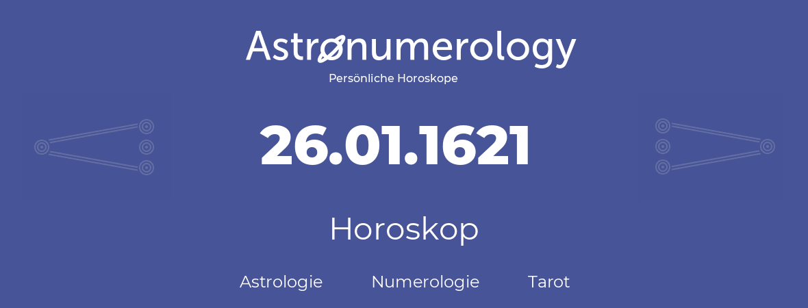 Horoskop für Geburtstag (geborener Tag): 26.01.1621 (der 26. Januar 1621)