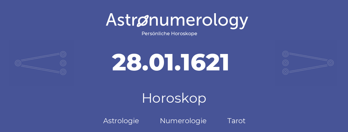 Horoskop für Geburtstag (geborener Tag): 28.01.1621 (der 28. Januar 1621)