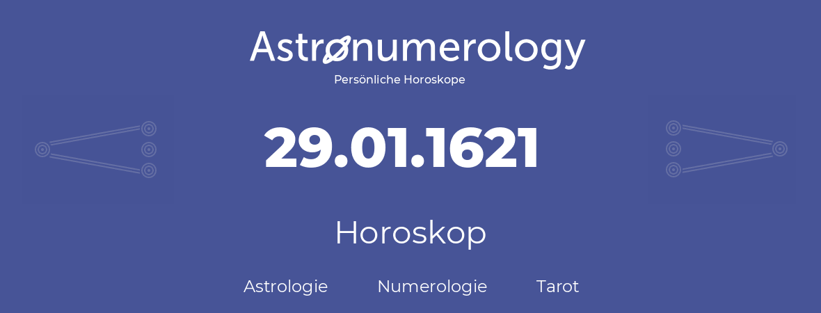 Horoskop für Geburtstag (geborener Tag): 29.01.1621 (der 29. Januar 1621)