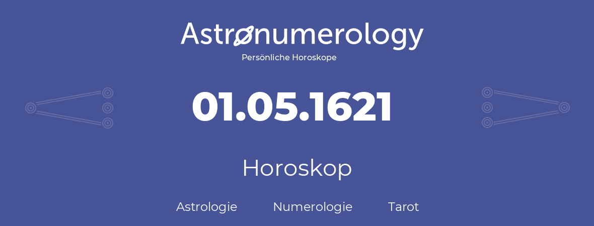 Horoskop für Geburtstag (geborener Tag): 01.05.1621 (der 1. Mai 1621)