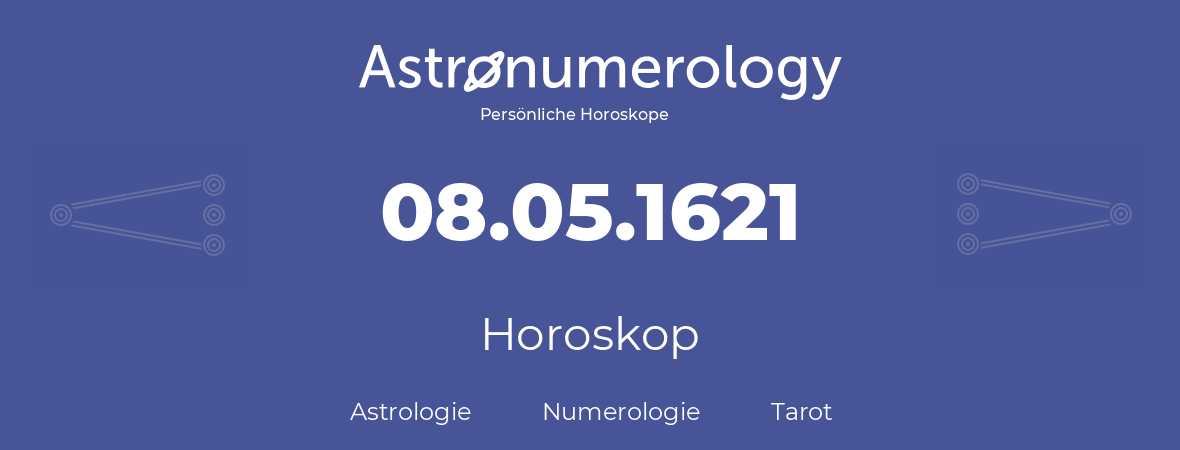 Horoskop für Geburtstag (geborener Tag): 08.05.1621 (der 08. Mai 1621)