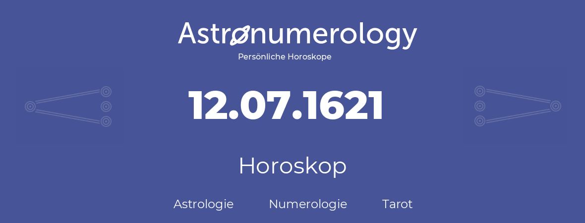 Horoskop für Geburtstag (geborener Tag): 12.07.1621 (der 12. Juli 1621)