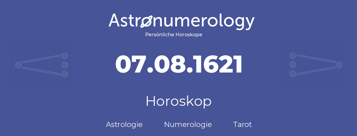 Horoskop für Geburtstag (geborener Tag): 07.08.1621 (der 7. August 1621)