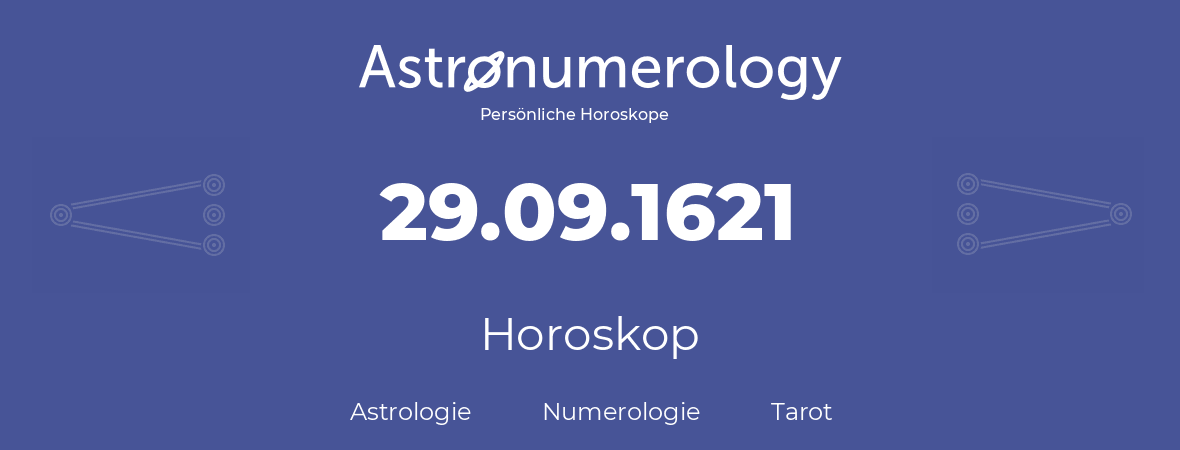 Horoskop für Geburtstag (geborener Tag): 29.09.1621 (der 29. September 1621)