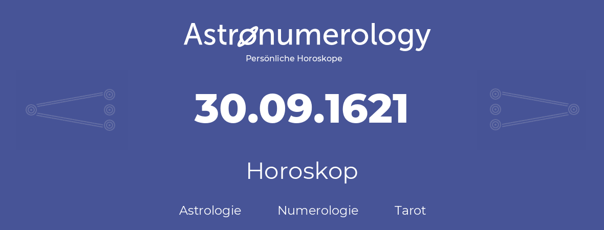 Horoskop für Geburtstag (geborener Tag): 30.09.1621 (der 30. September 1621)