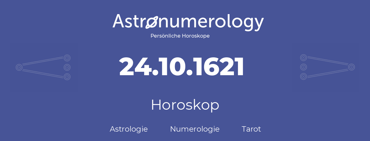 Horoskop für Geburtstag (geborener Tag): 24.10.1621 (der 24. Oktober 1621)