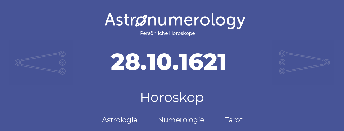 Horoskop für Geburtstag (geborener Tag): 28.10.1621 (der 28. Oktober 1621)