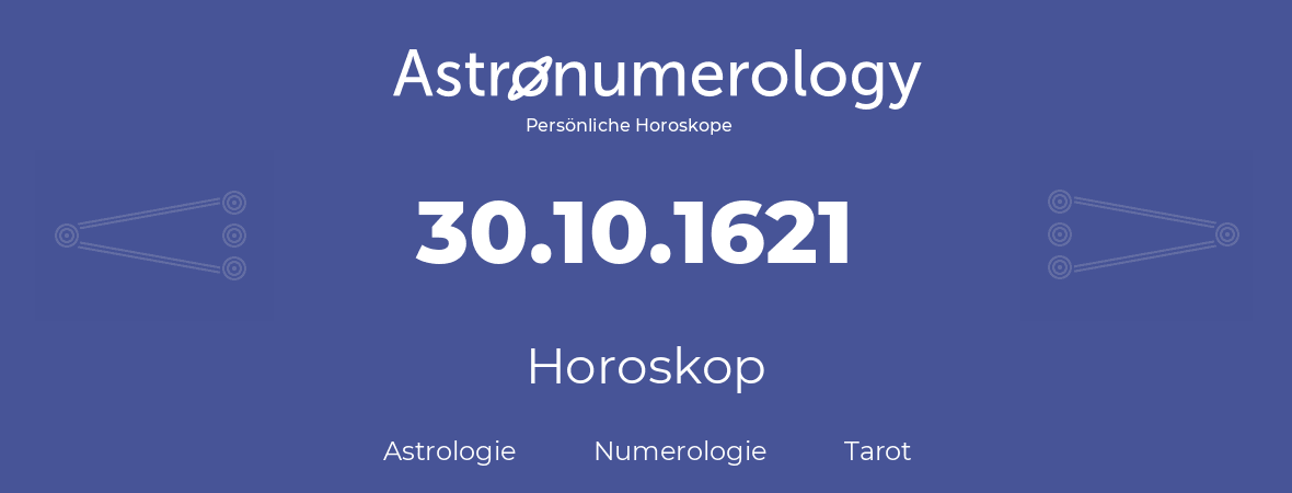 Horoskop für Geburtstag (geborener Tag): 30.10.1621 (der 30. Oktober 1621)