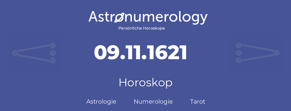 Horoskop für Geburtstag (geborener Tag): 09.11.1621 (der 9. November 1621)