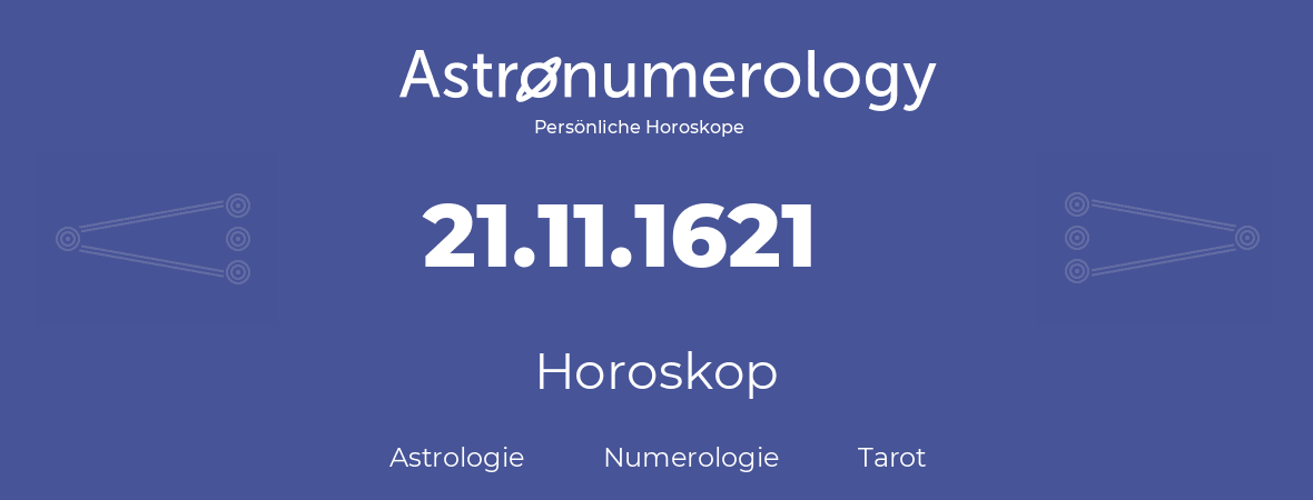 Horoskop für Geburtstag (geborener Tag): 21.11.1621 (der 21. November 1621)