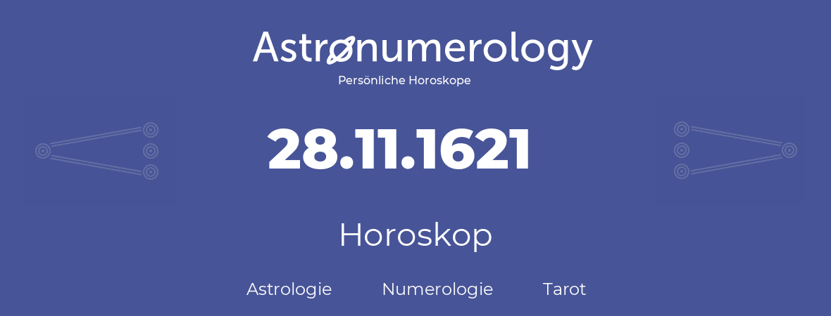 Horoskop für Geburtstag (geborener Tag): 28.11.1621 (der 28. November 1621)