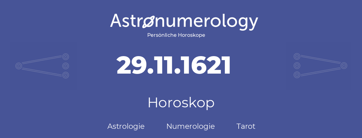 Horoskop für Geburtstag (geborener Tag): 29.11.1621 (der 29. November 1621)