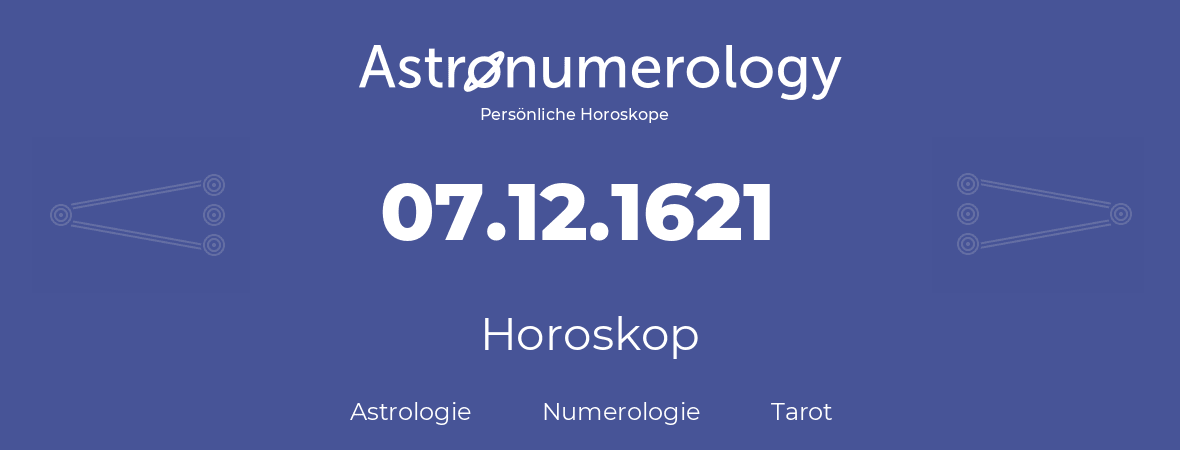 Horoskop für Geburtstag (geborener Tag): 07.12.1621 (der 7. Dezember 1621)