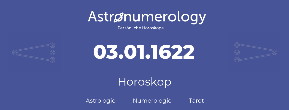 Horoskop für Geburtstag (geborener Tag): 03.01.1622 (der 03. Januar 1622)