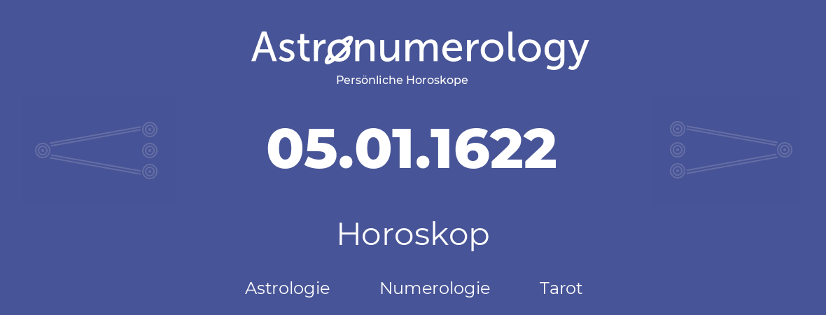 Horoskop für Geburtstag (geborener Tag): 05.01.1622 (der 05. Januar 1622)