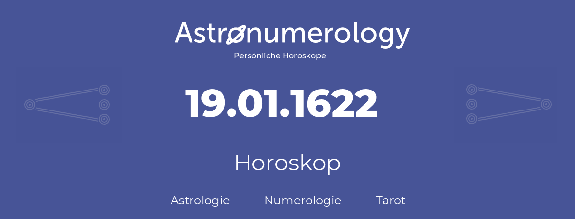 Horoskop für Geburtstag (geborener Tag): 19.01.1622 (der 19. Januar 1622)