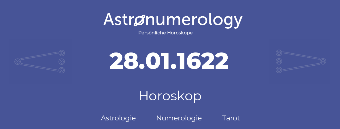 Horoskop für Geburtstag (geborener Tag): 28.01.1622 (der 28. Januar 1622)