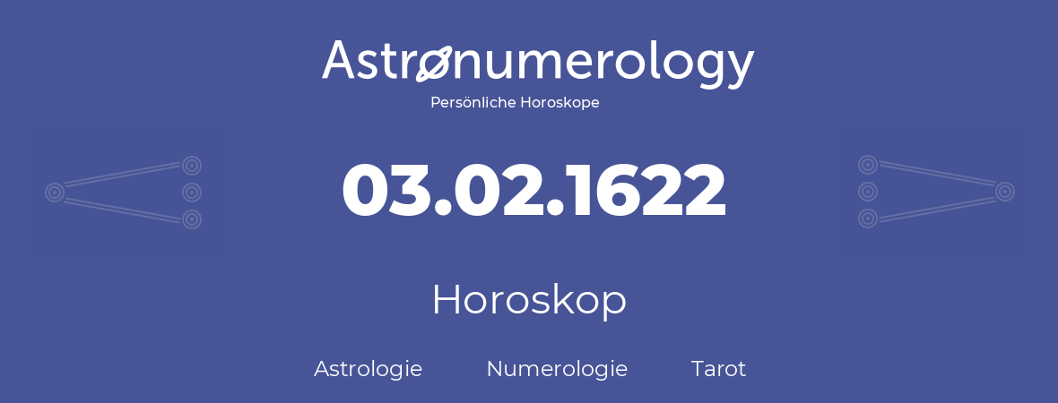 Horoskop für Geburtstag (geborener Tag): 03.02.1622 (der 3. Februar 1622)