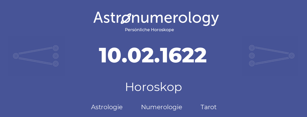 Horoskop für Geburtstag (geborener Tag): 10.02.1622 (der 10. Februar 1622)