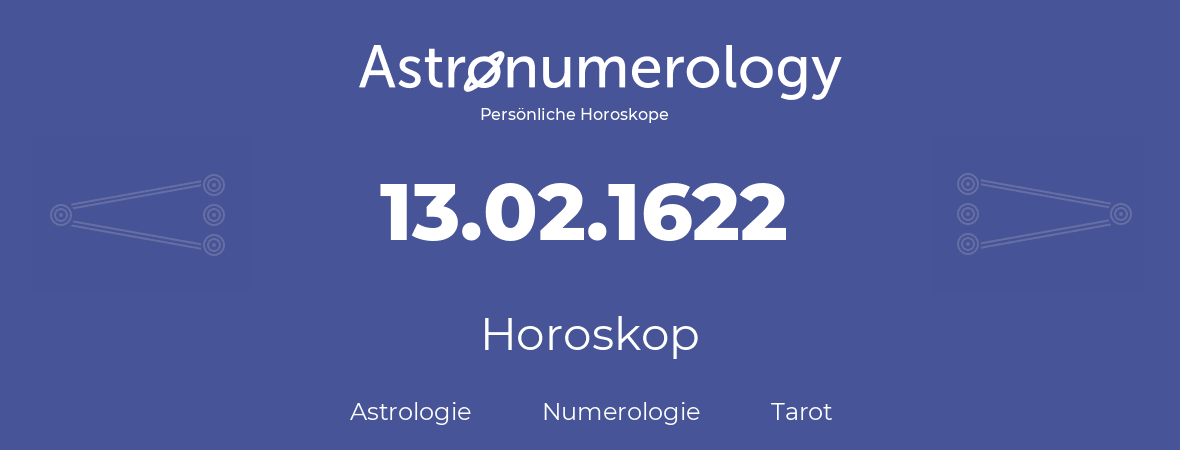 Horoskop für Geburtstag (geborener Tag): 13.02.1622 (der 13. Februar 1622)