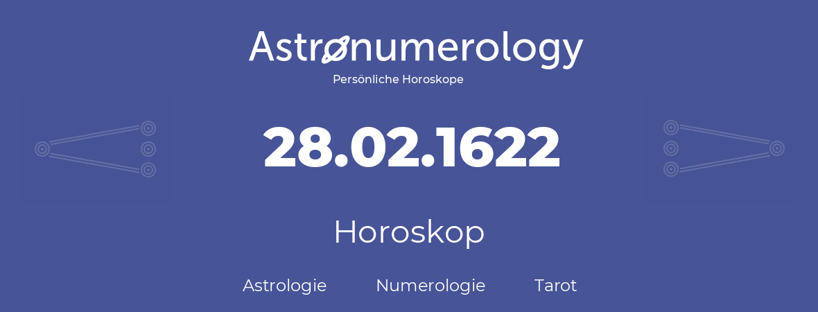 Horoskop für Geburtstag (geborener Tag): 28.02.1622 (der 28. Februar 1622)