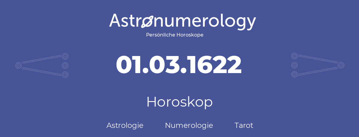 Horoskop für Geburtstag (geborener Tag): 01.03.1622 (der 1. Marz 1622)