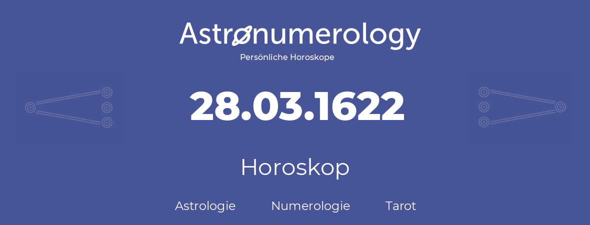 Horoskop für Geburtstag (geborener Tag): 28.03.1622 (der 28. Marz 1622)