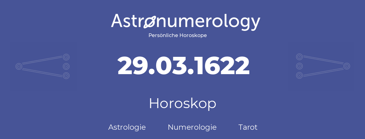 Horoskop für Geburtstag (geborener Tag): 29.03.1622 (der 29. Marz 1622)