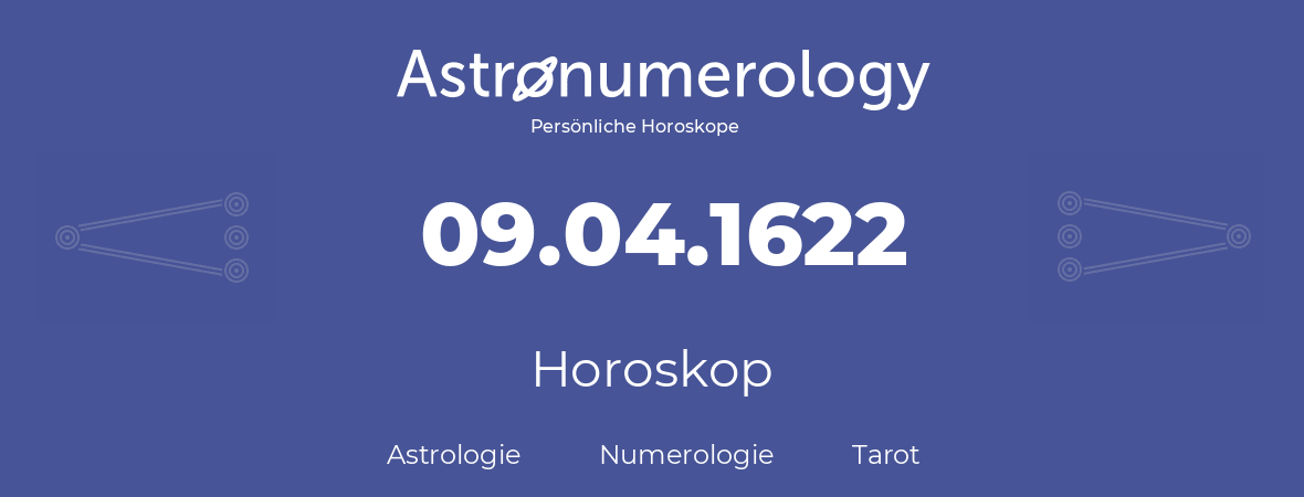 Horoskop für Geburtstag (geborener Tag): 09.04.1622 (der 09. April 1622)