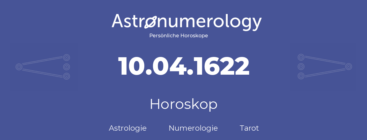 Horoskop für Geburtstag (geborener Tag): 10.04.1622 (der 10. April 1622)