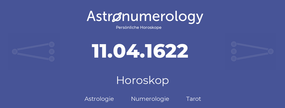 Horoskop für Geburtstag (geborener Tag): 11.04.1622 (der 11. April 1622)