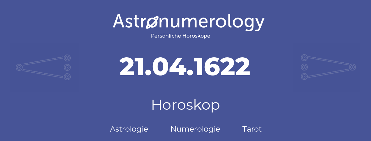 Horoskop für Geburtstag (geborener Tag): 21.04.1622 (der 21. April 1622)