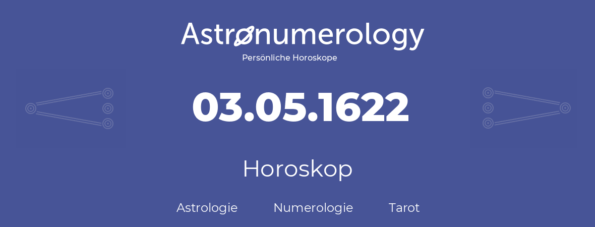 Horoskop für Geburtstag (geborener Tag): 03.05.1622 (der 3. Mai 1622)