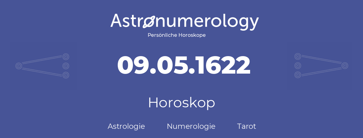 Horoskop für Geburtstag (geborener Tag): 09.05.1622 (der 09. Mai 1622)