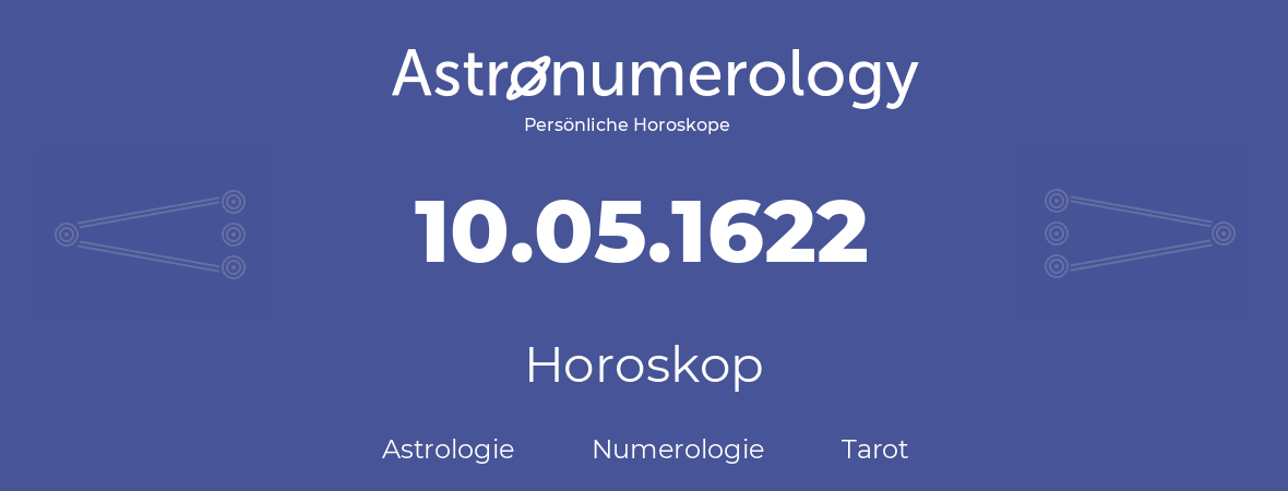 Horoskop für Geburtstag (geborener Tag): 10.05.1622 (der 10. Mai 1622)