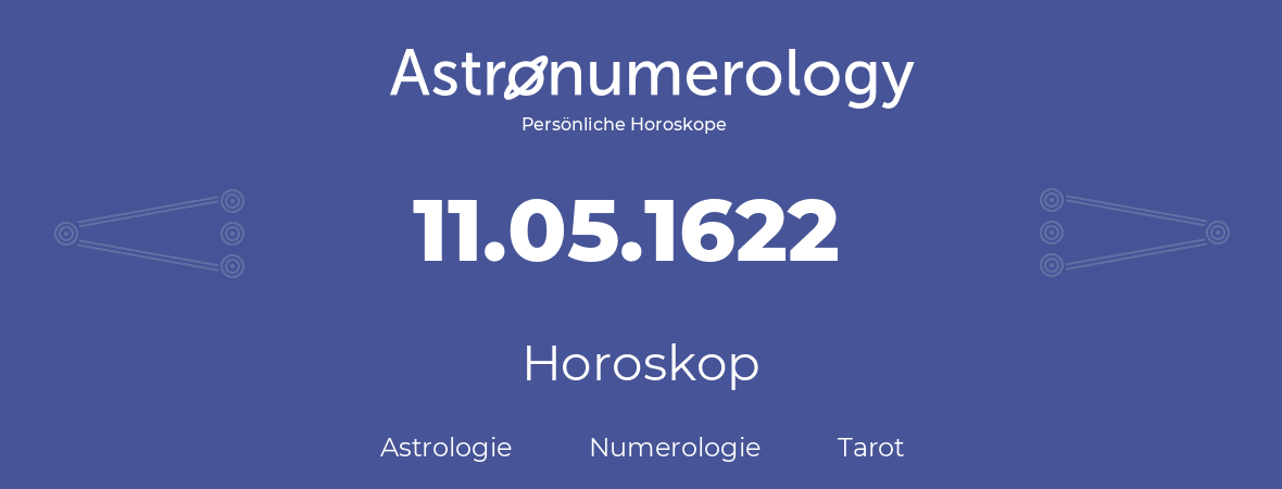 Horoskop für Geburtstag (geborener Tag): 11.05.1622 (der 11. Mai 1622)