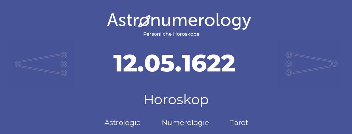 Horoskop für Geburtstag (geborener Tag): 12.05.1622 (der 12. Mai 1622)