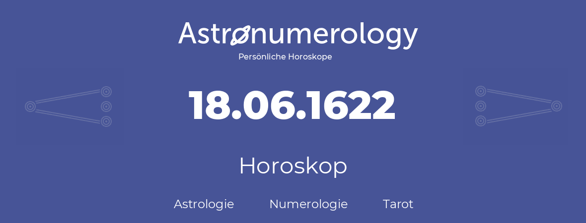 Horoskop für Geburtstag (geborener Tag): 18.06.1622 (der 18. Juni 1622)