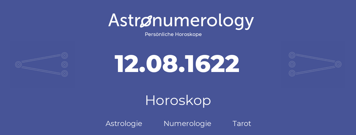 Horoskop für Geburtstag (geborener Tag): 12.08.1622 (der 12. August 1622)